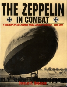 The Zeppelin in Combat: A History of the German Naval Airship Division