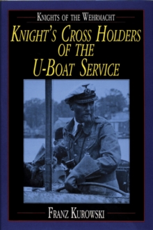 Knights of the Wehrmacht: Knights Crs Holders of the U-Boat Service