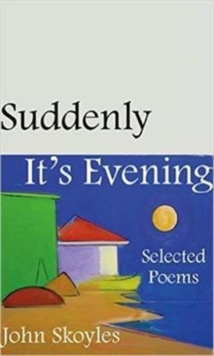 Image for Suddenly, It's Evening - Selected Poems