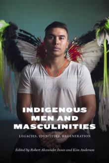 Image for Indigenous men and masculinities: legacies, identities, regeneration