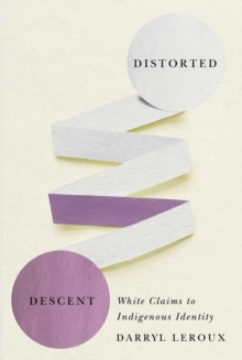 Image for Distorted Descent: White Claims to Indigenous Identity