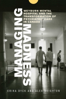 Image for Managing Madness : Weyburn Mental Hospital and the Transformation of Psychiatric Care in Canada