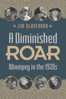 Image for A Diminished Roar : Winnipeg in the 1920s