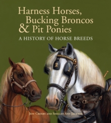 Image for Harness horses, bucking broncos & pit ponies  : a history of horse breeds