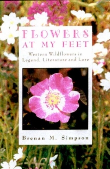 Image for Flowers at My Feet : Western Wildflowers in Legend, Literature and Lore