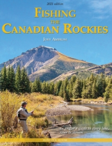 Fishing the Canadian Rockies 2nd Edition: an angler’s guide to every lake, river and stream