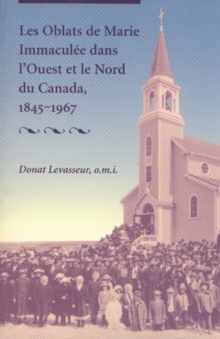 Image for Les Oblats De Marie Immacule Dans l'Ouest Et Le Nord Du Canada, 1845-1967