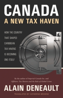 Image for Canada: A New Tax Haven: How the Country That Shaped Caribbean Tax Havens Is Becoming One Itself