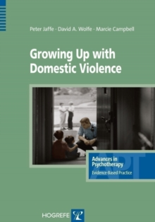 Image for Growing up with domestic violence  : assessment, intervention, and prevention strategies for children and adolescents