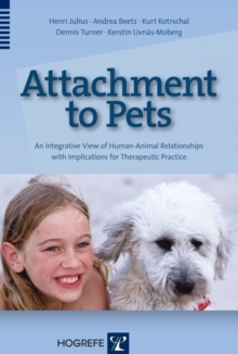 Image for Attachment to pets  : an integrative view of human-animal relationships with implications for therapeutic practice