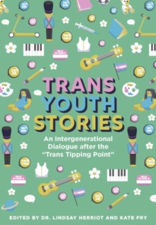 Image for Trans Youth Stories : An Intergenerational Dialogue After the "Trans Tipping Point"
