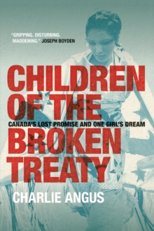 Image for Children of the Broken Treaty : Canada's Lost Promise and One Girl's Dream