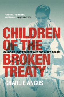 Image for Children of the Broken Treaty: Canada's Lost Promise and One Girl's Dream
