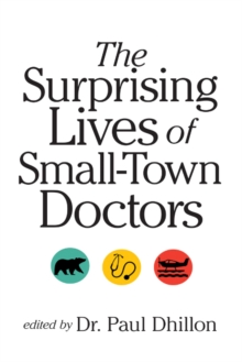 Image for The surprising lives of small-town doctors  : practising medicine in rural Canada