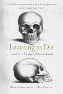 Image for Learning to die  : wisdom in the age of climate crisis