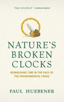 Image for Nature's Broken Clocks : Reimagining Time in the Face of the Environmental Crisis