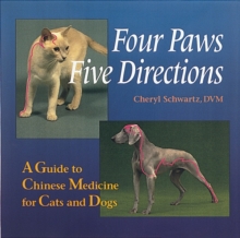 Four Paws, Five Directions: A Guide to Chinese Medicine for Cats and Dogs