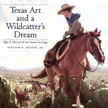 Image for Texas Art and a Wildcatter's Dream : Edgar B. Davis and the San Antonio Art League
