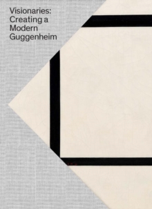 Image for Visionaries  : creating a modern Guggenheim