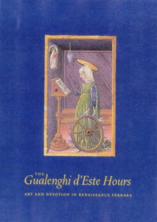 Image for The Gualenghi D'Este Hours – Art and Devotion in Renaissance Ferrara