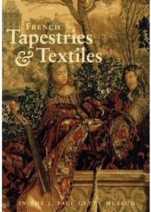 French Tapestries and Textiles in the J. Paul Getty Museum