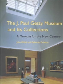J. Paul Getty Museum and Its Collections - A Museum for the New Century