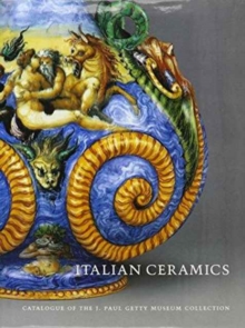 Image for Italian Ceramics – Catalogue of the J.Paul Getty Museum Collection