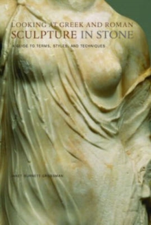 Image for Looking at Greek and Roman sculpture in stone  : a guide to terms, styles, and techniques
