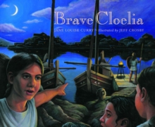 Image for Brave Cloelia – Retold From the Account in the History of Early Rome by the Roman Historian Titus  Livius