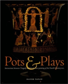 Image for Pots & plays  : interactions between tragedy and Greek vase-painting of the fourth century B.C.