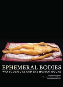 Image for Ephemeral bodies  : wax sculpture and the human figure