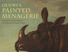 Image for Oudry's Painted Menagerie - Portraits of Exotic Animals in Eighteenth-Century Europe