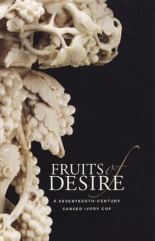 Fruits of Desire - A Seventeenth-Century Carved Ivory Cup