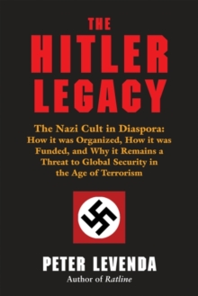 Image for Hitler Legacy: The Nazi Cult in Diaspora: How it was Organized, How it was Funded, and Why it Remains a Threat to Global Security in the Age of Terrorism