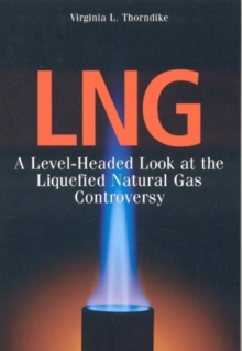 Image for LNG : A Level-Headed Look at the Liquefied Natural Gas Controversy