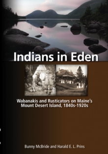 Image for Indians in Eden: Wabanakis & rusticators on Maine's Mount Desert Island,1840s-1920s