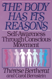 Image for The Body Has Its Reasons : Self-Awareness Through Conscious Movement