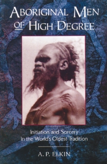 Aboriginal Men of High Degree: Initiation and Sorcery in the World’s Oldest Tradition