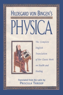 Image for Hildegard von Bingen's Physica : The Complete English Translation of Her Classic Work on Health and Healing