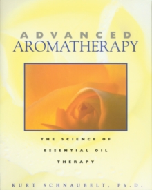 Image for Advanced Aromatherapy : The Science of Essential Oil Therapy