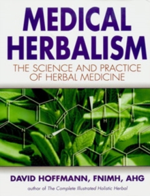 Medical Herbalism: The Science and Practice of Herbal Medicine