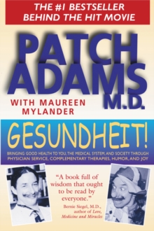 Image for Gesundheit! : Bringing Good Health to You, the Medical System, and Society through Physician Service, Complementary Therapies, Humor, and Joy