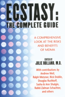 Ecstasy: The Complete Guide: A Comprehensive Look at the Risks and Benefits of MDMA