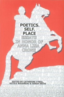 Image for Poetics. Self. Place: Essays in Honor of Anna Lisa Crone