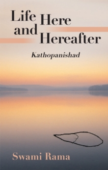 Image for Life Here and Hereafter: Kathopanishad