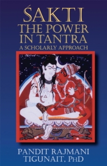 Image for Sakti: the power of tantra : a scholarly approach