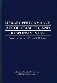 Image for Library Performance, Accountability and Responsiveness : Essays in Honor of Wernest R. Deporspo