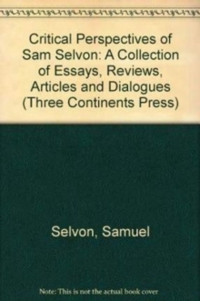 Image for Critical Perspectives of Sam Selvon : A Collection of Essays, Reviews, Articles and Dialogues