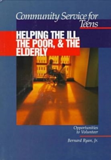 Image for Community Service for Teens: Helping the Ill, the Poor & the Elderly