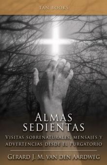 Image for Almas Sedientas: Visitas Sobrenaturales, Mensajes Y Advertencias Desde El Purgatorio